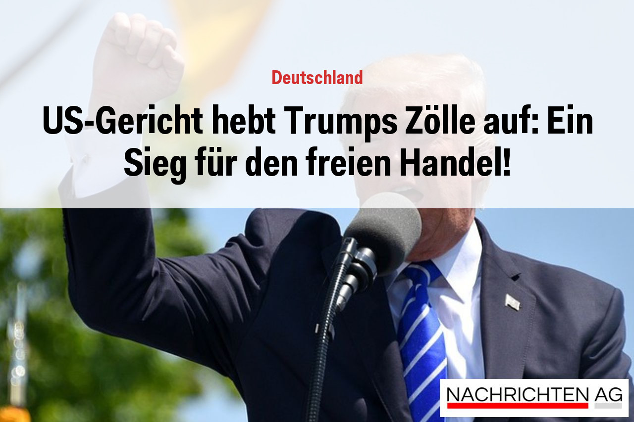 US-Gericht hebt Trumps Zölle auf: Ein Sieg für den freien Handel!