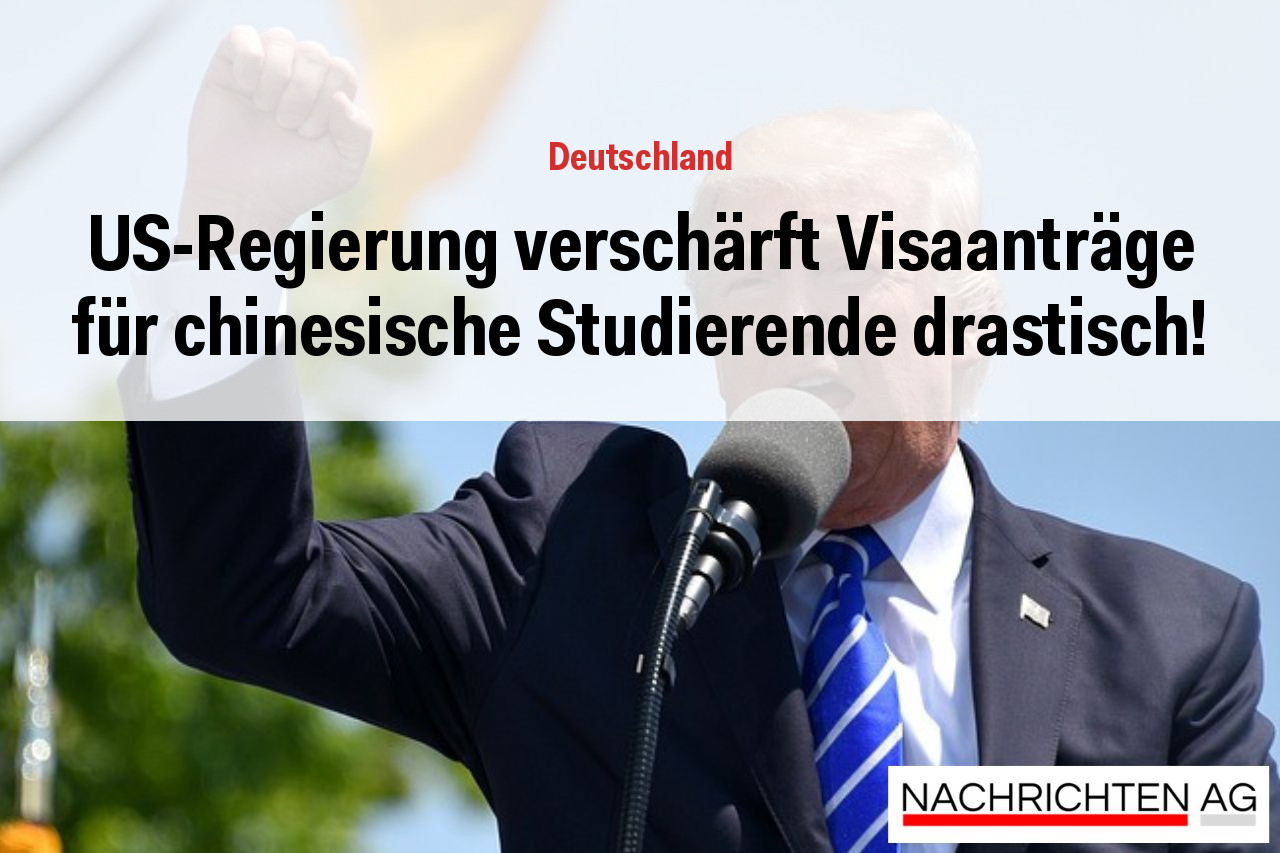 US-Regierung verschärft Visaanträge für chinesische Studierende drastisch!