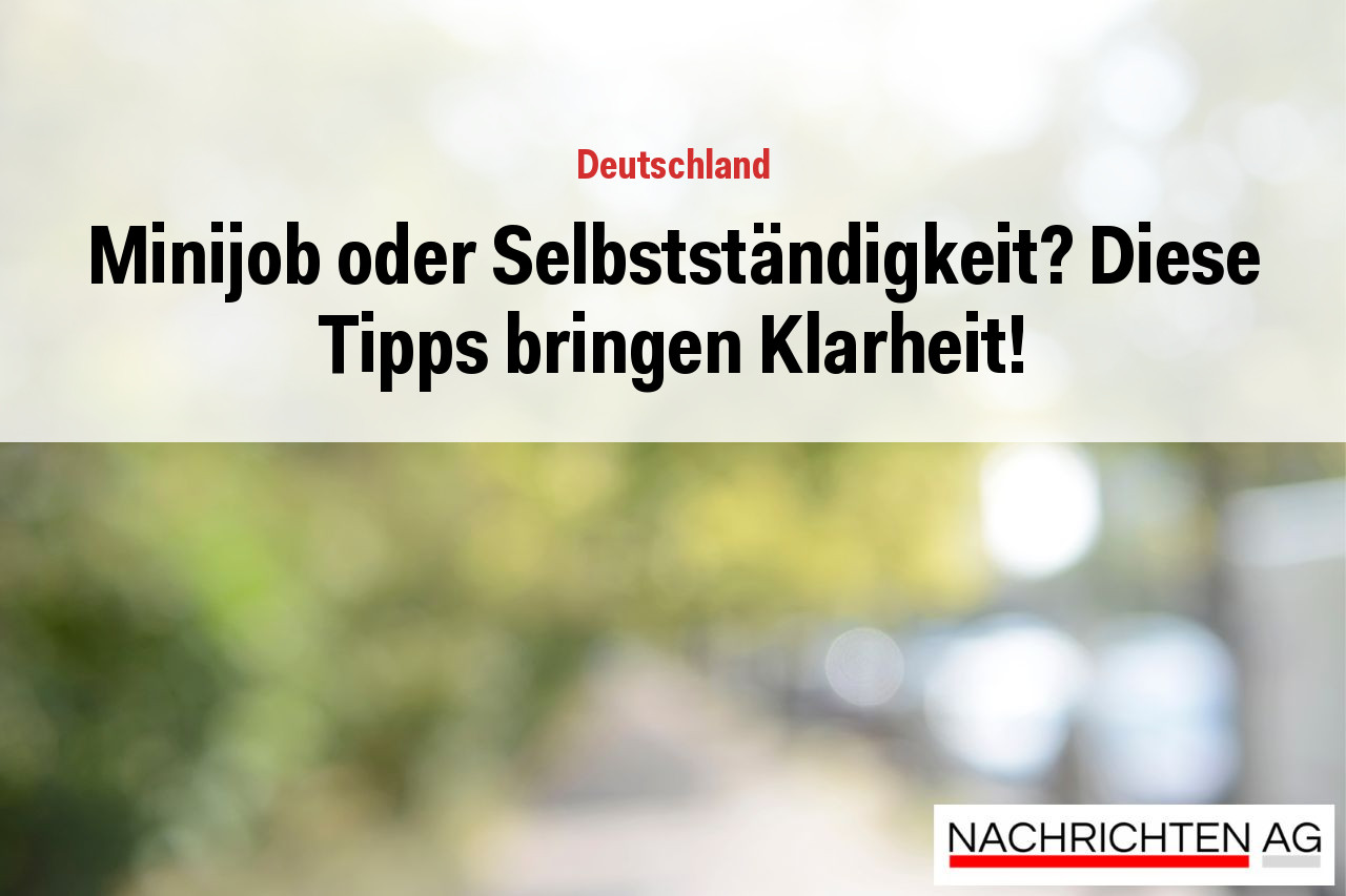 Minijob oder Selbstständigkeit? Diese Tipps bringen Klarheit!
