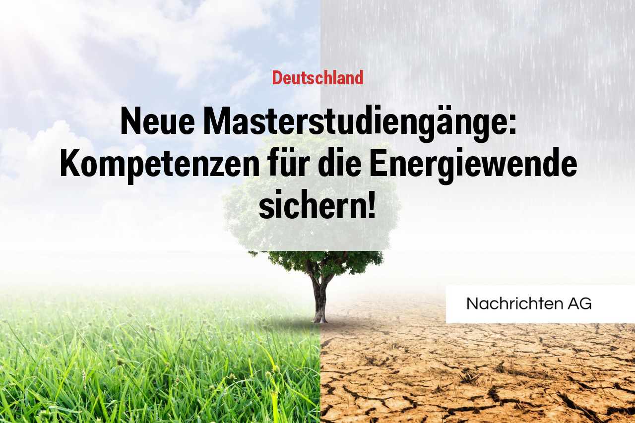 Neue Masterstudiengänge: Kompetenzen für die Energiewende sichern!
