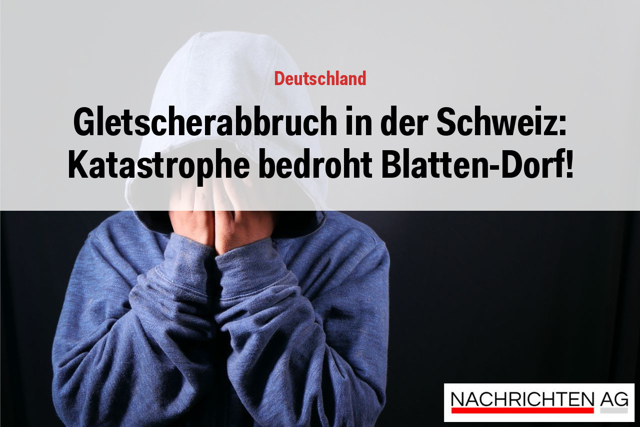 Gletscherabbruch in der Schweiz: Katastrophe bedroht Blatten-Dorf!