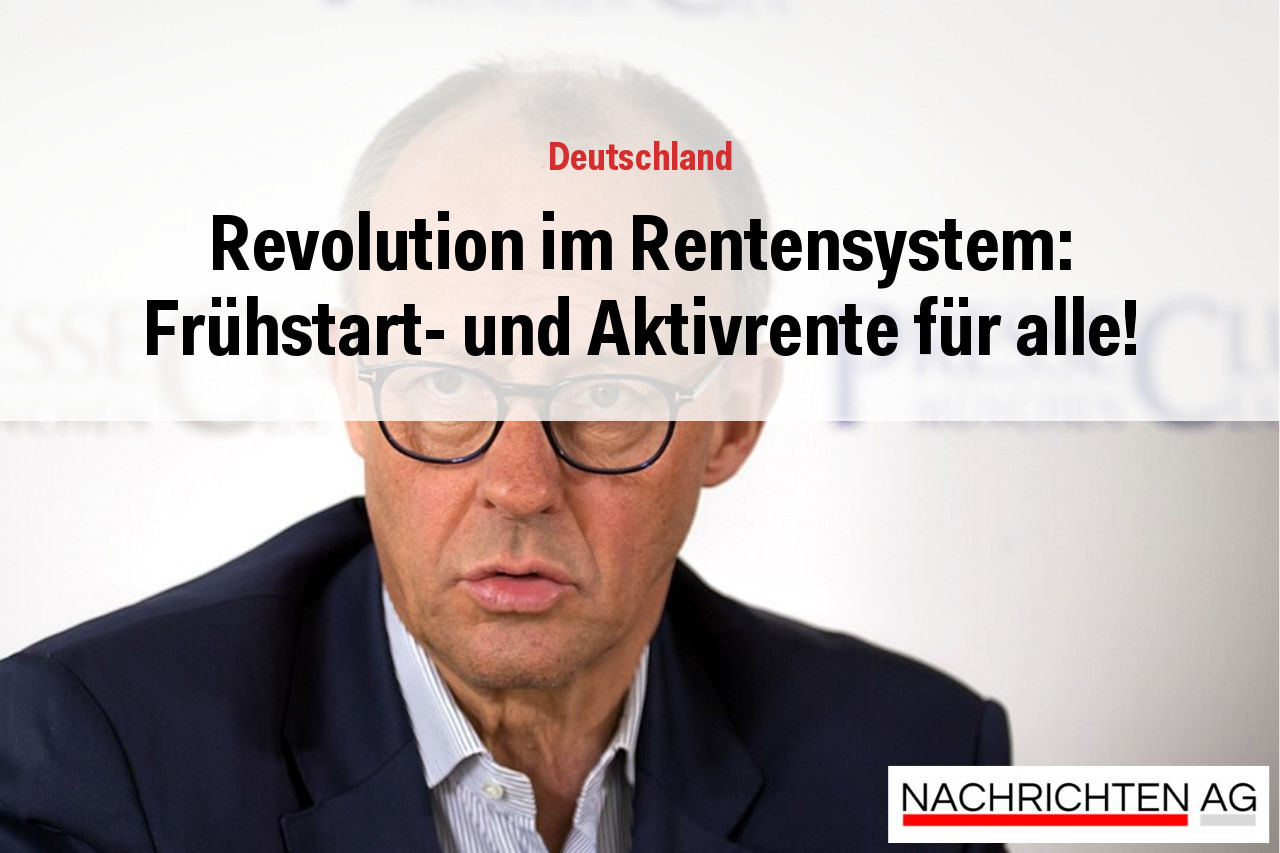Revolution im Rentensystem: Frühstart- und Aktivrente für alle!