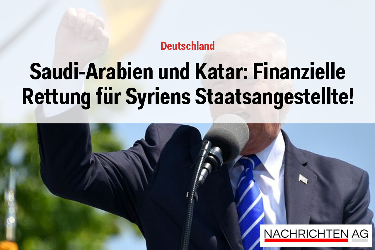 Saudi-Arabien und Katar: Finanzielle Rettung für Syriens Staatsangestellte!