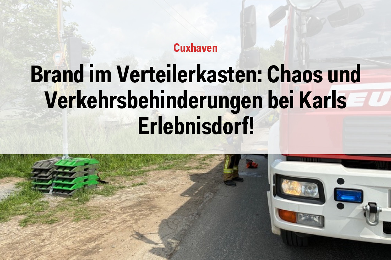 Brand im Verteilerkasten: Chaos und Verkehrsbehinderungen bei Karls Erlebnisdorf!