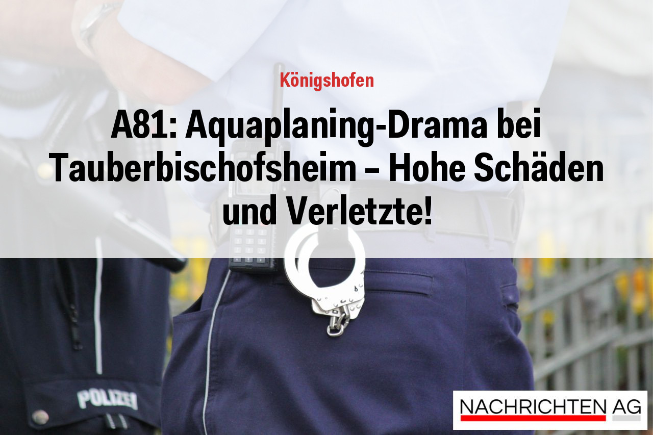 A81: Aquaplaning-Drama bei Tauberbischofsheim – Hohe Schäden und Verletzte!