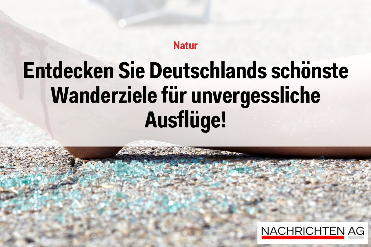 Entdecken Sie Deutschlands schönste Wanderziele für unvergessliche Ausflüge!