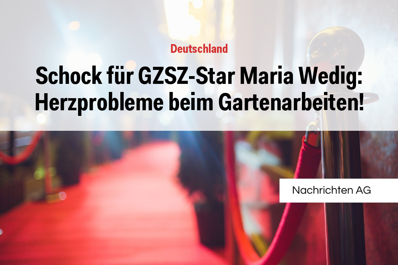 Schock für GZSZ-Star Maria Wedig: Herzprobleme beim Gartenarbeiten!