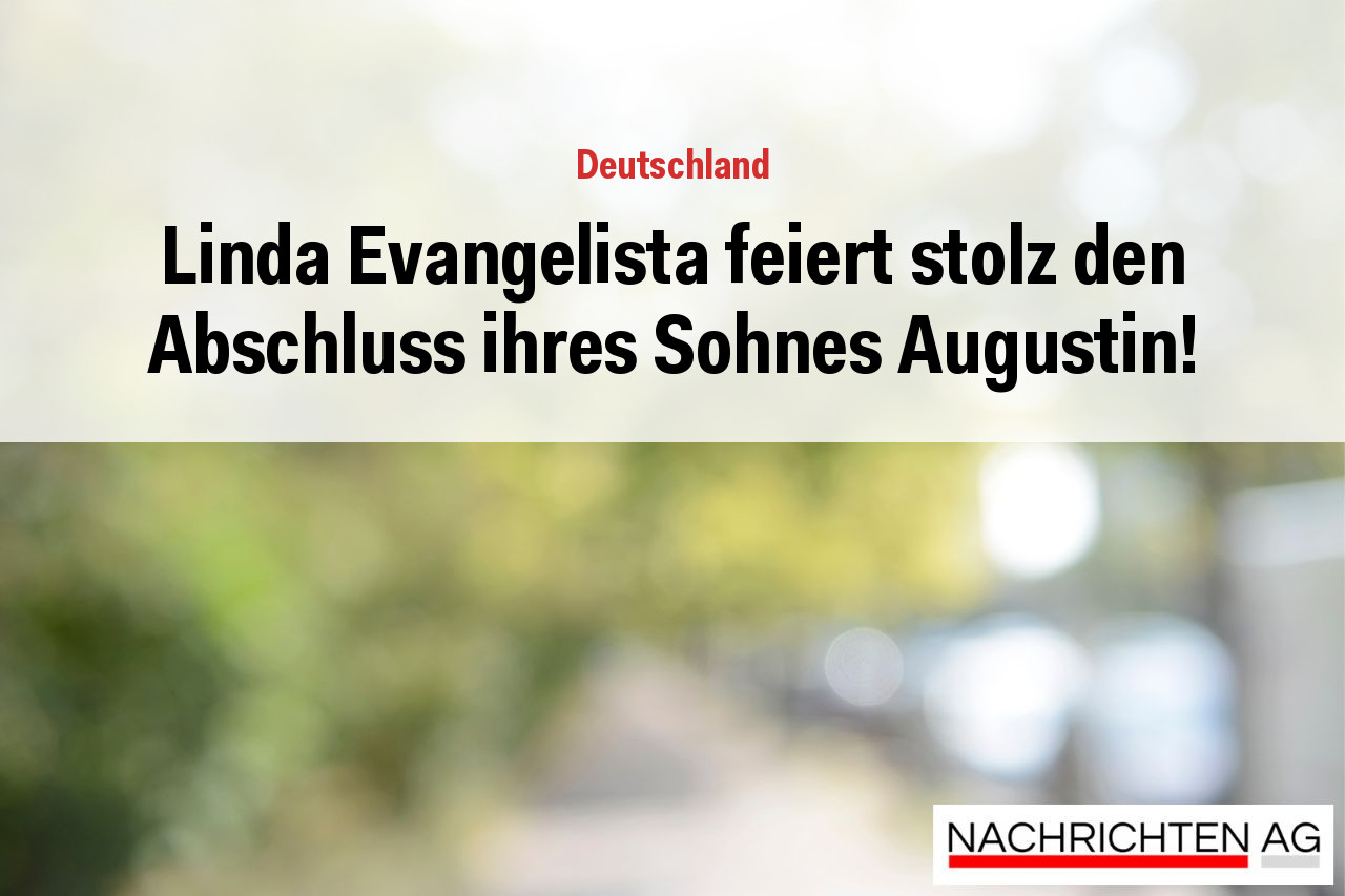 Linda Evangelista feiert stolz den Abschluss ihres Sohnes Augustin!