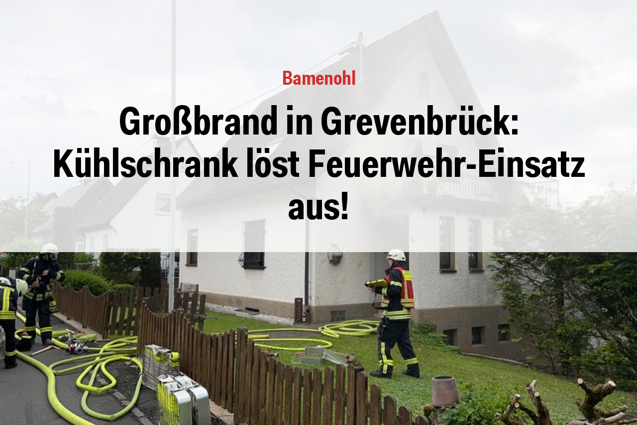 Großbrand in Grevenbrück: Kühlschrank löst Feuerwehr-Einsatz aus!