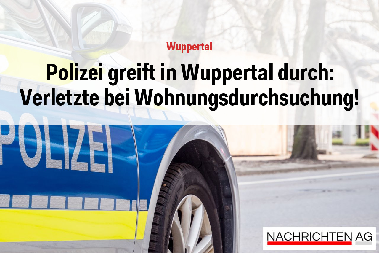 Polizei greift in Wuppertal durch: Verletzte bei Wohnungsdurchsuchung!