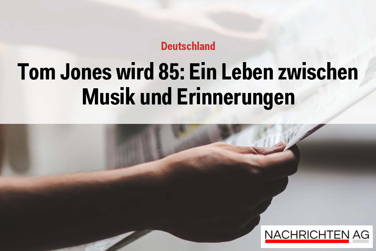 Tom Jones wird 85: Ein Leben zwischen Musik und Erinnerungen