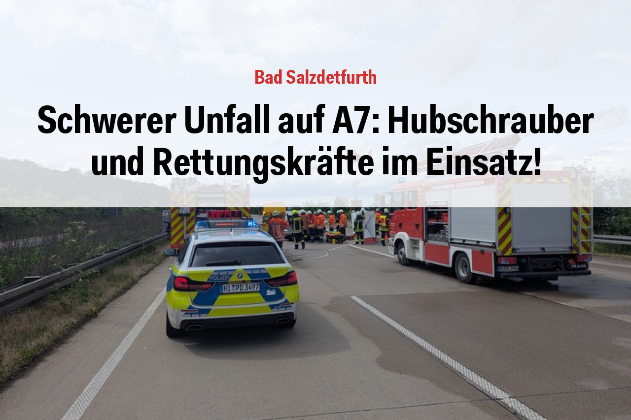 Schwerer Unfall auf A7: Hubschrauber und Rettungskräfte im Einsatz!