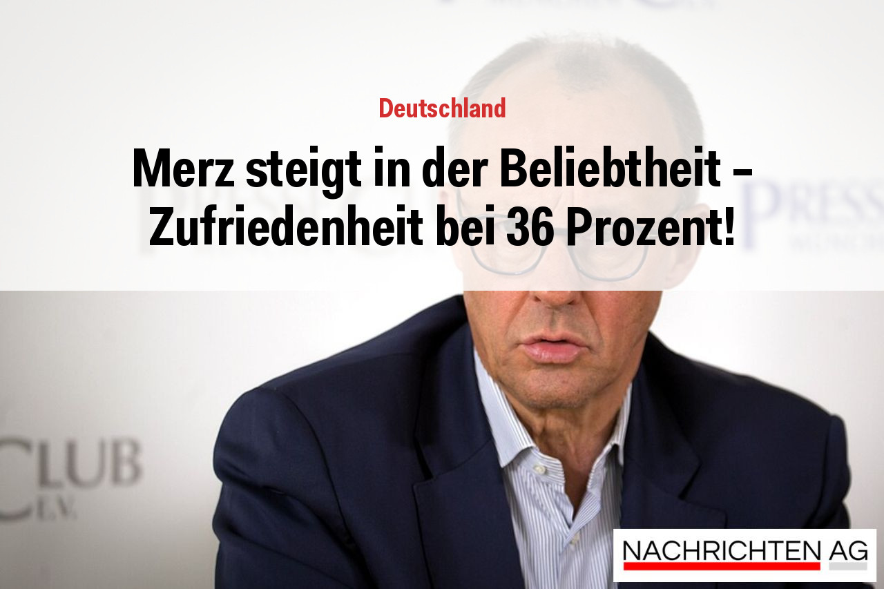Merz steigt in der Beliebtheit – Zufriedenheit bei 36 Prozent!