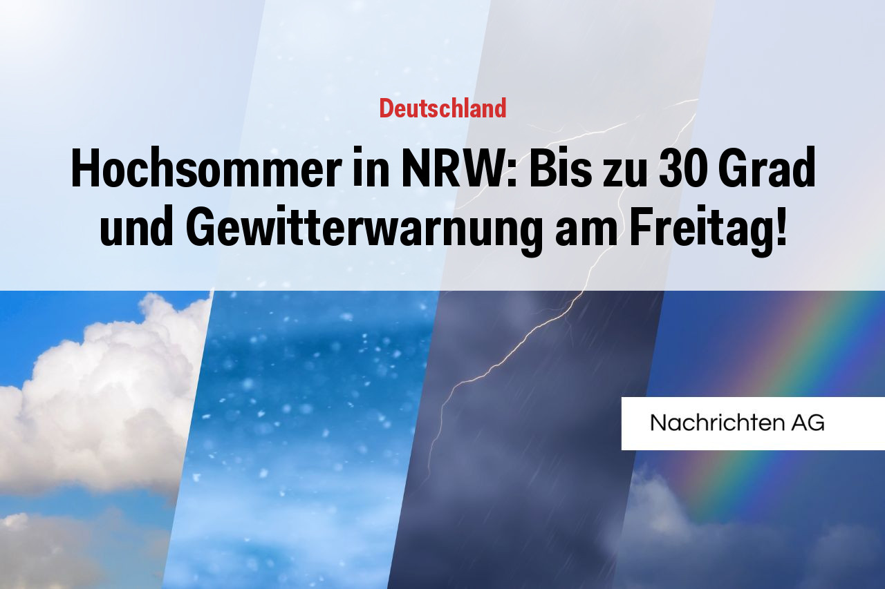 Hochsommer in NRW: Bis zu 30 Grad und Gewitterwarnung am Freitag!