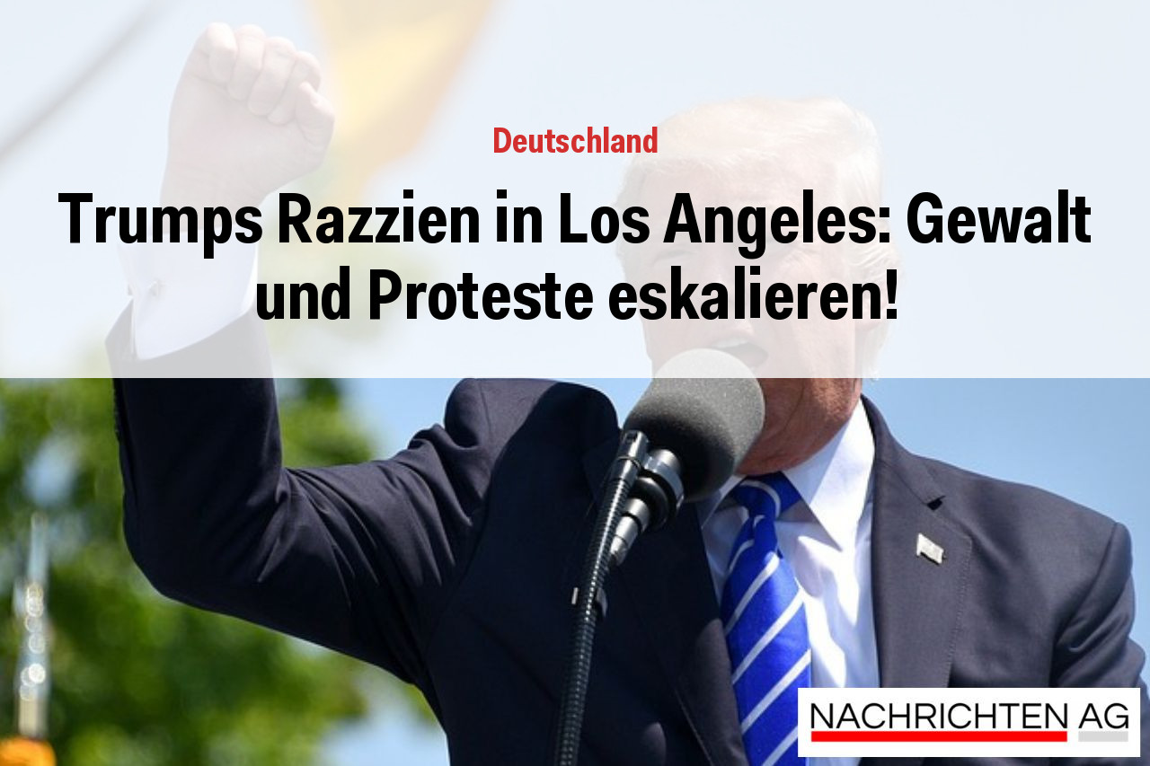 Trumps Razzien in Los Angeles: Gewalt und Proteste eskalieren!