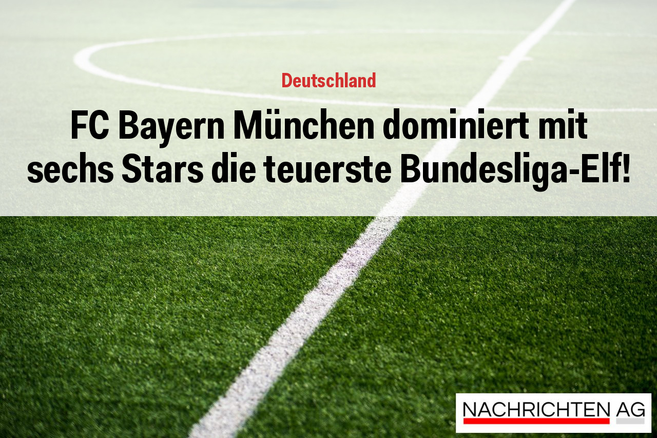 FC Bayern München dominiert mit sechs Stars die teuerste Bundesliga-Elf!