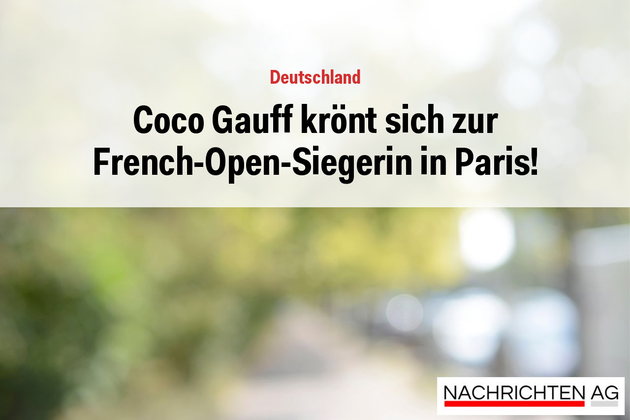 Coco Gauff krönt sich zur French-Open-Siegerin in Paris!