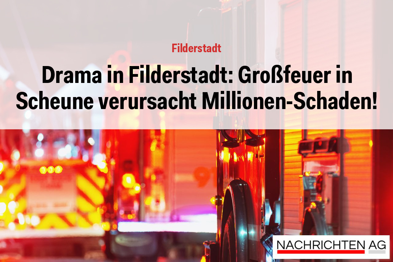 Drama in Filderstadt: Großfeuer in Scheune verursacht Millionen-Schaden!