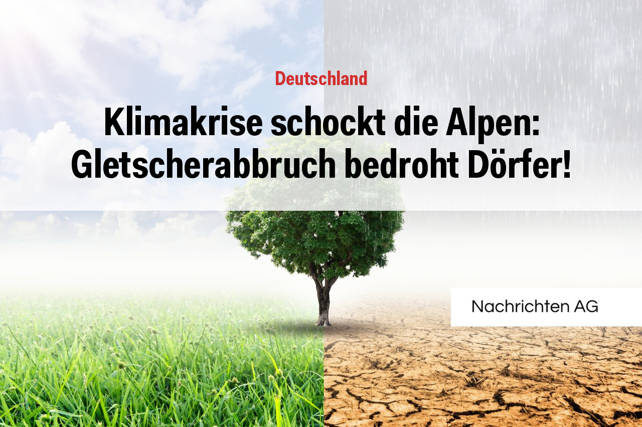 Klimakrise schockt die Alpen: Gletscherabbruch bedroht Dörfer!