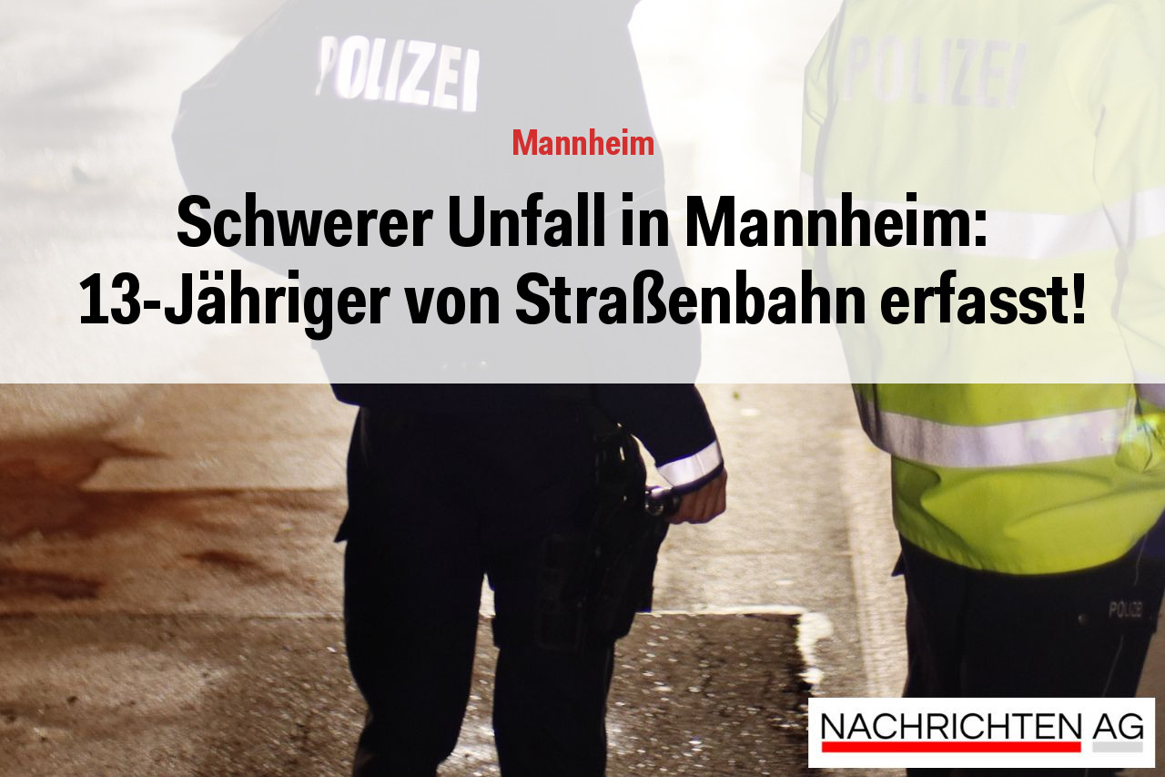 Schwerer Unfall in Mannheim: 13-Jähriger von Straßenbahn erfasst!