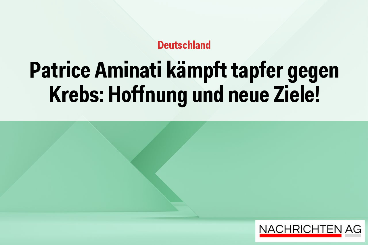 Patrice Aminati kämpft tapfer gegen Krebs: Hoffnung und neue Ziele!