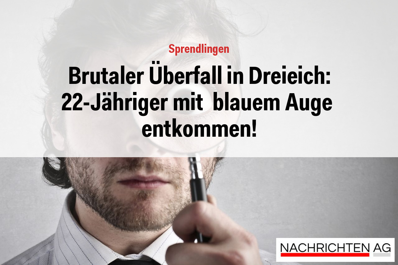 Brutaler Überfall in Dreieich: 22-Jähriger mit  blauem Auge  entkommen!