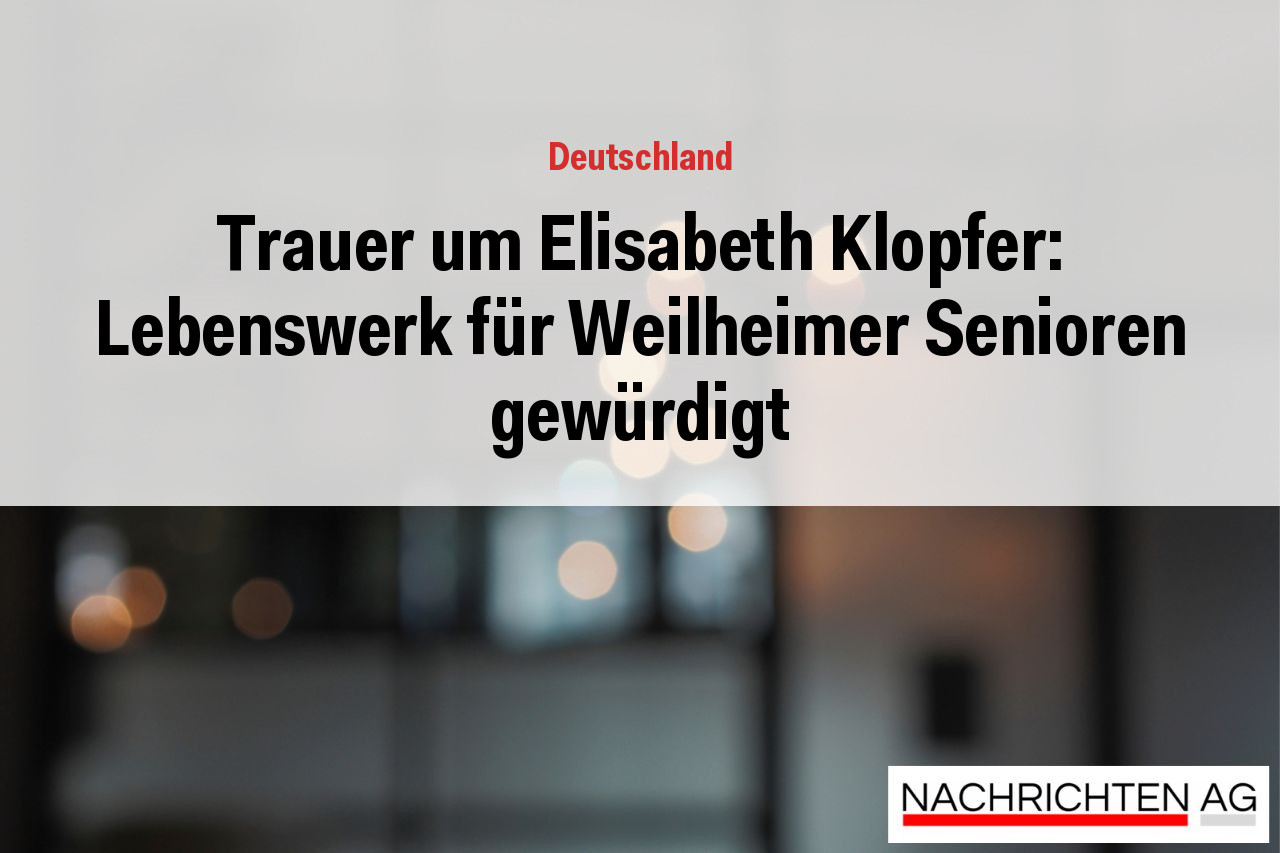 Trauer um Elisabeth Klopfer: Lebenswerk für Weilheimer Senioren gewürdigt