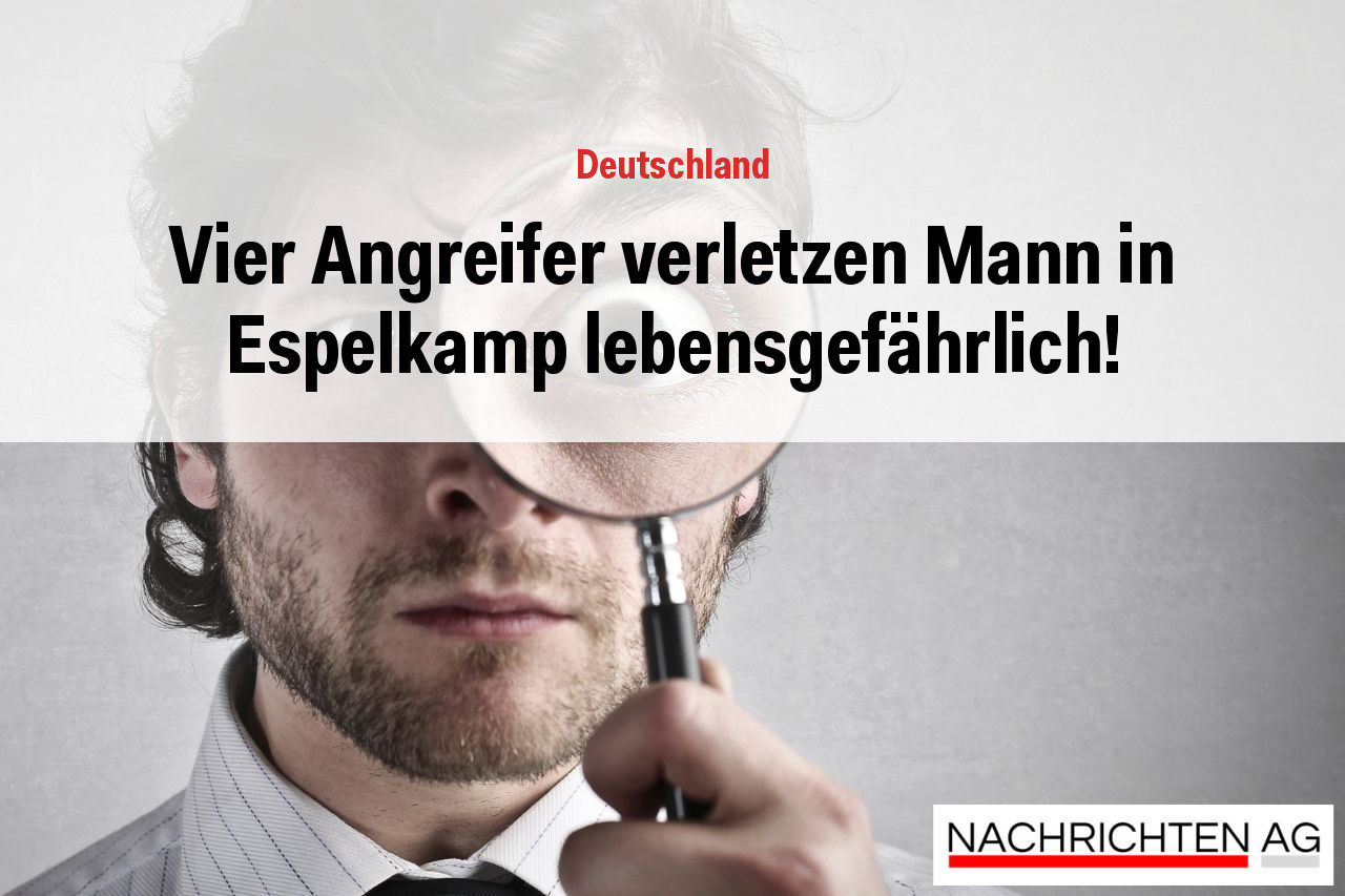 Vier Angreifer verletzen Mann in Espelkamp lebensgefährlich!