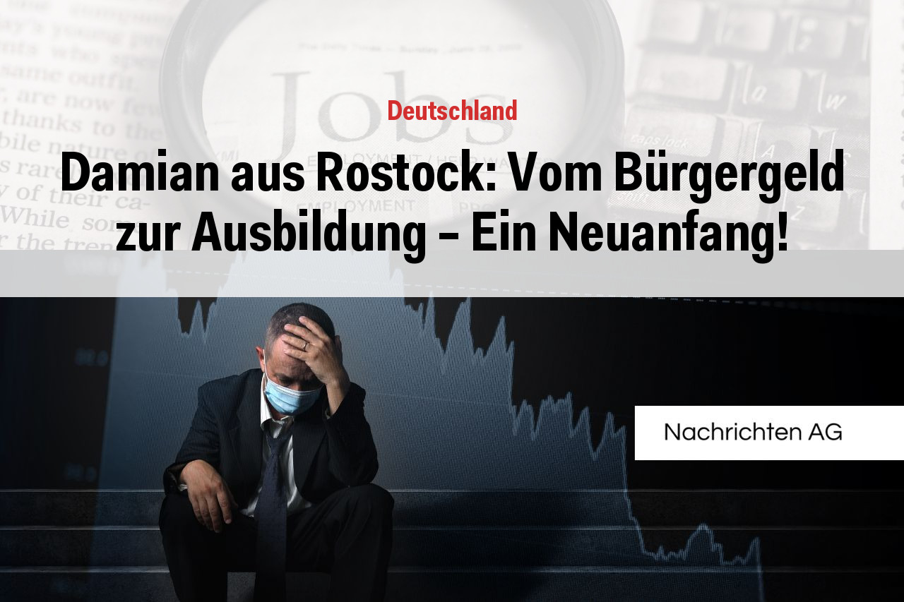 Damian aus Rostock: Vom Bürgergeld zur Ausbildung – Ein Neuanfang!
