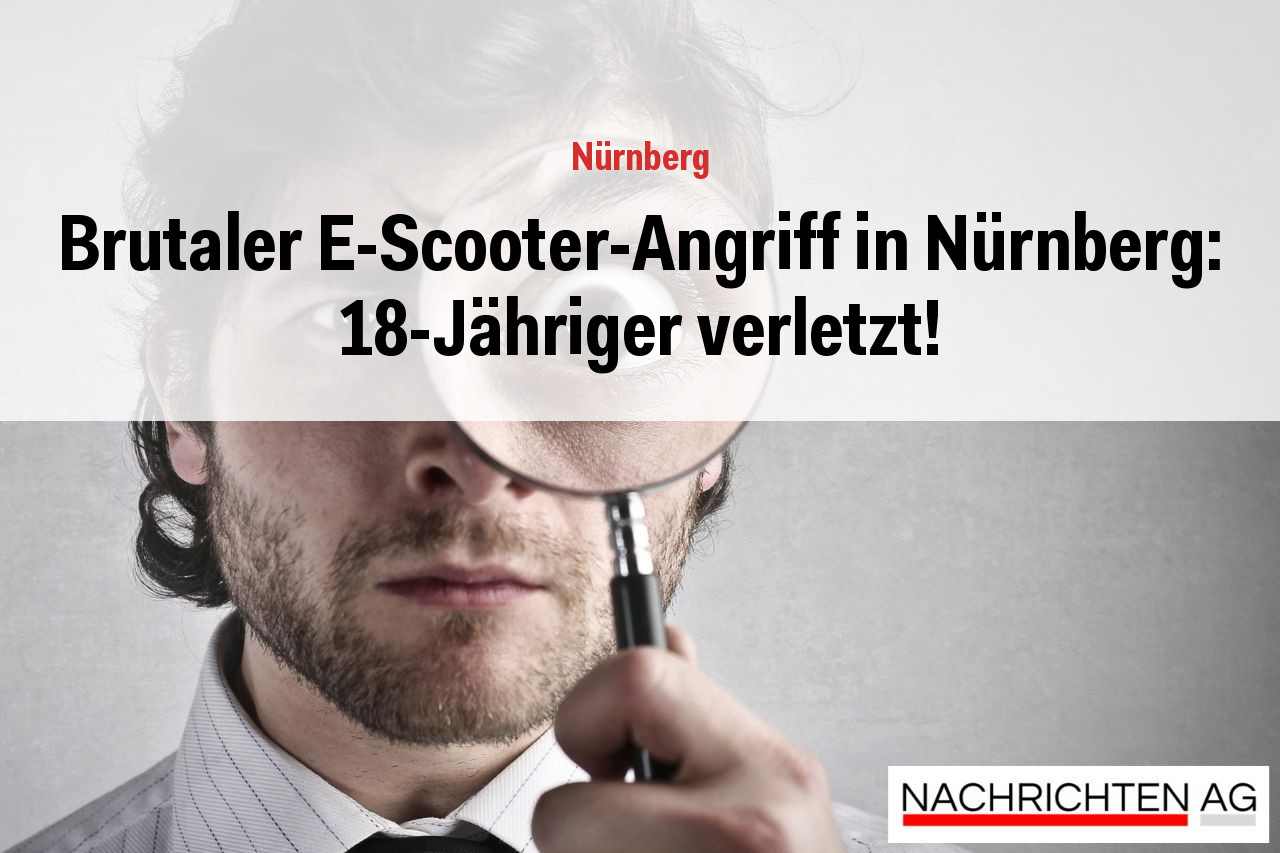 Brutaler E-Scooter-Angriff in Nürnberg: 18-Jähriger verletzt!
