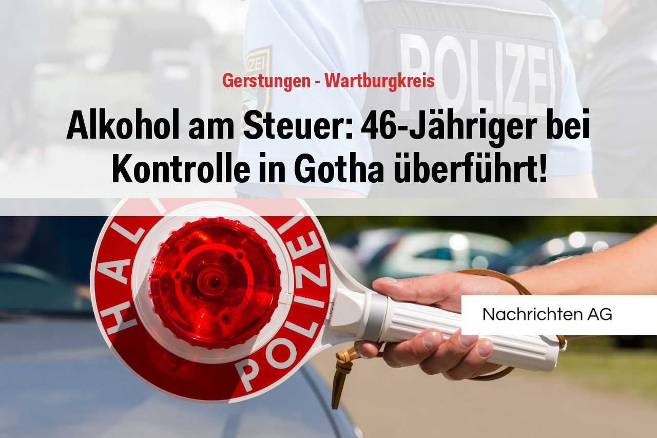 Alkohol am Steuer: 46-Jähriger bei Kontrolle in Gotha überführt!