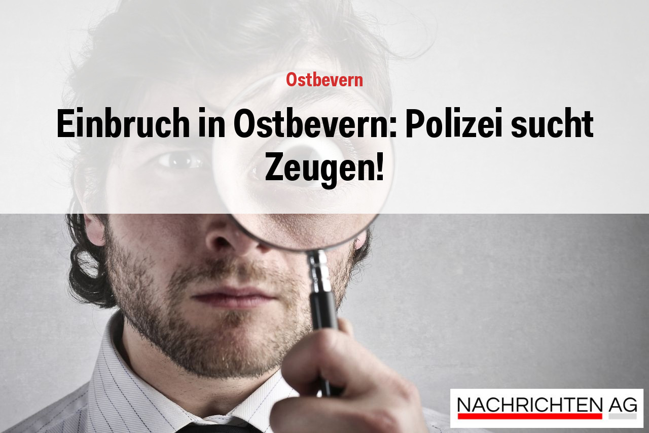 Einbruch in Ostbevern: Polizei sucht Zeugen!