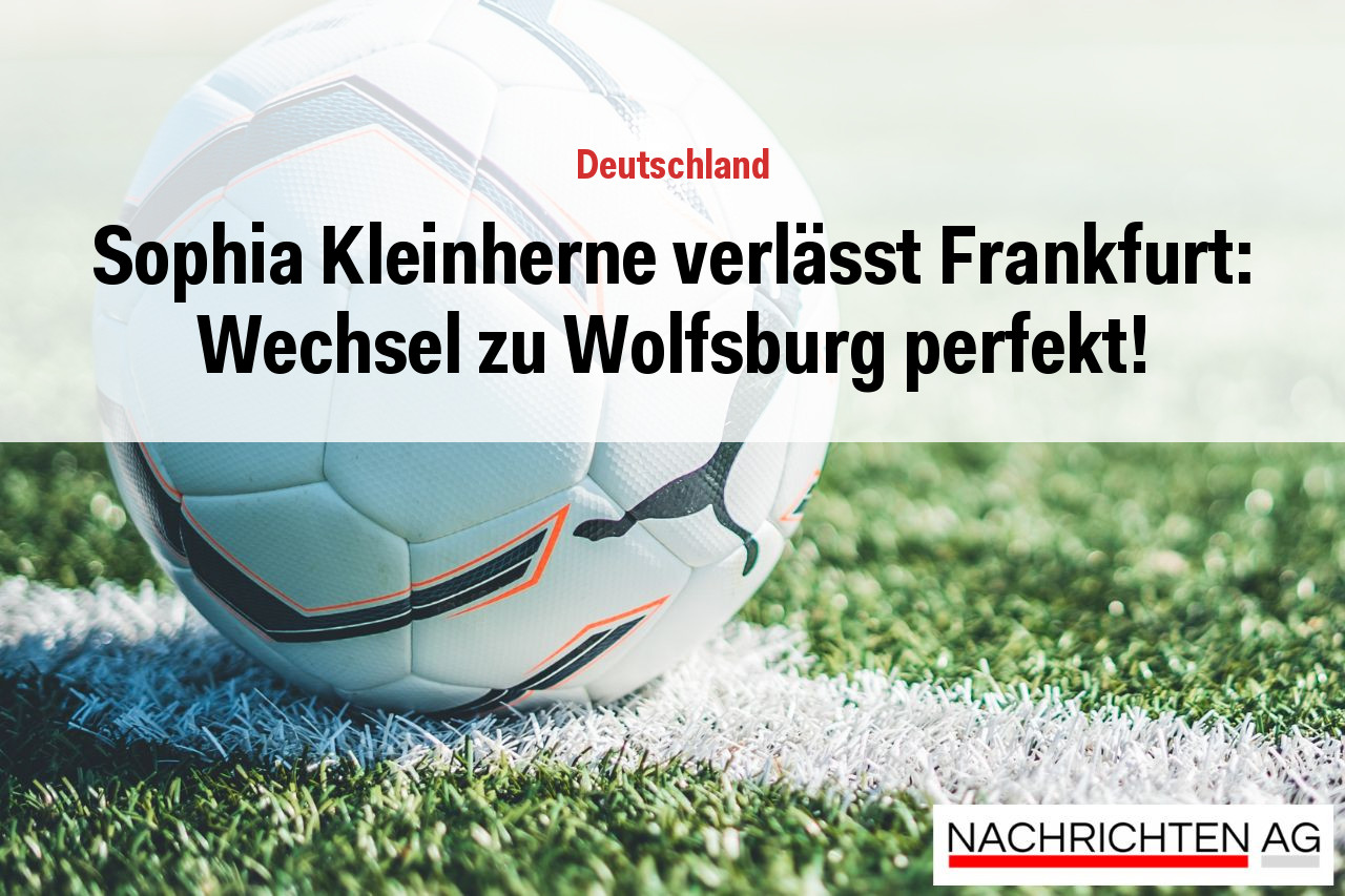 Sophia Kleinherne verlässt Frankfurt: Wechsel zu Wolfsburg perfekt!