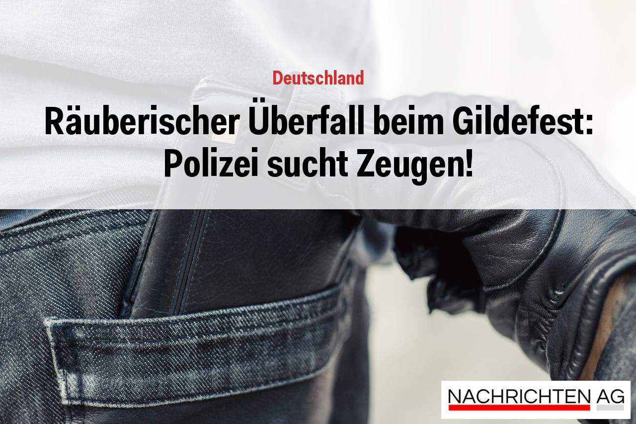 Räuberischer Überfall beim Gildefest: Polizei sucht Zeugen!