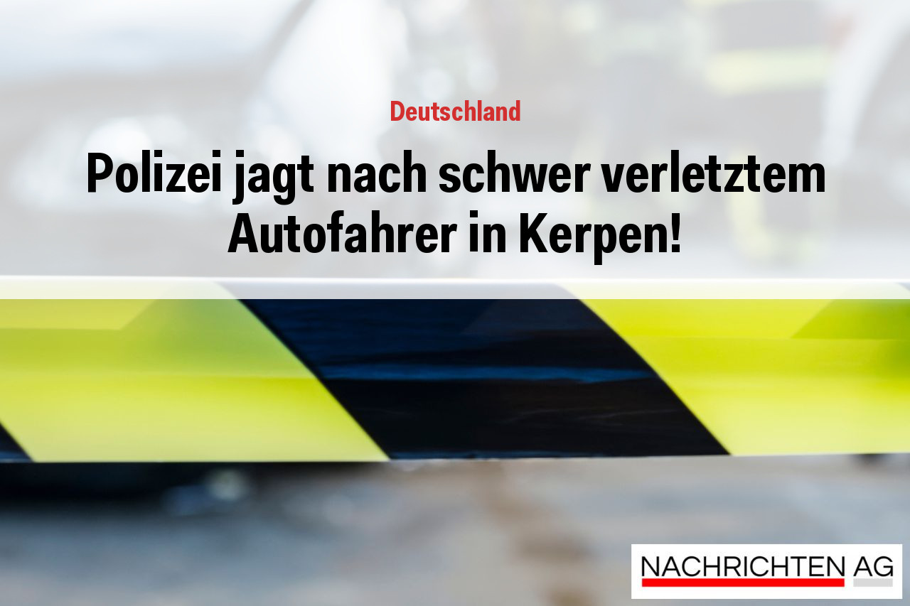 Polizei jagt nach schwer verletztem Autofahrer in Kerpen!