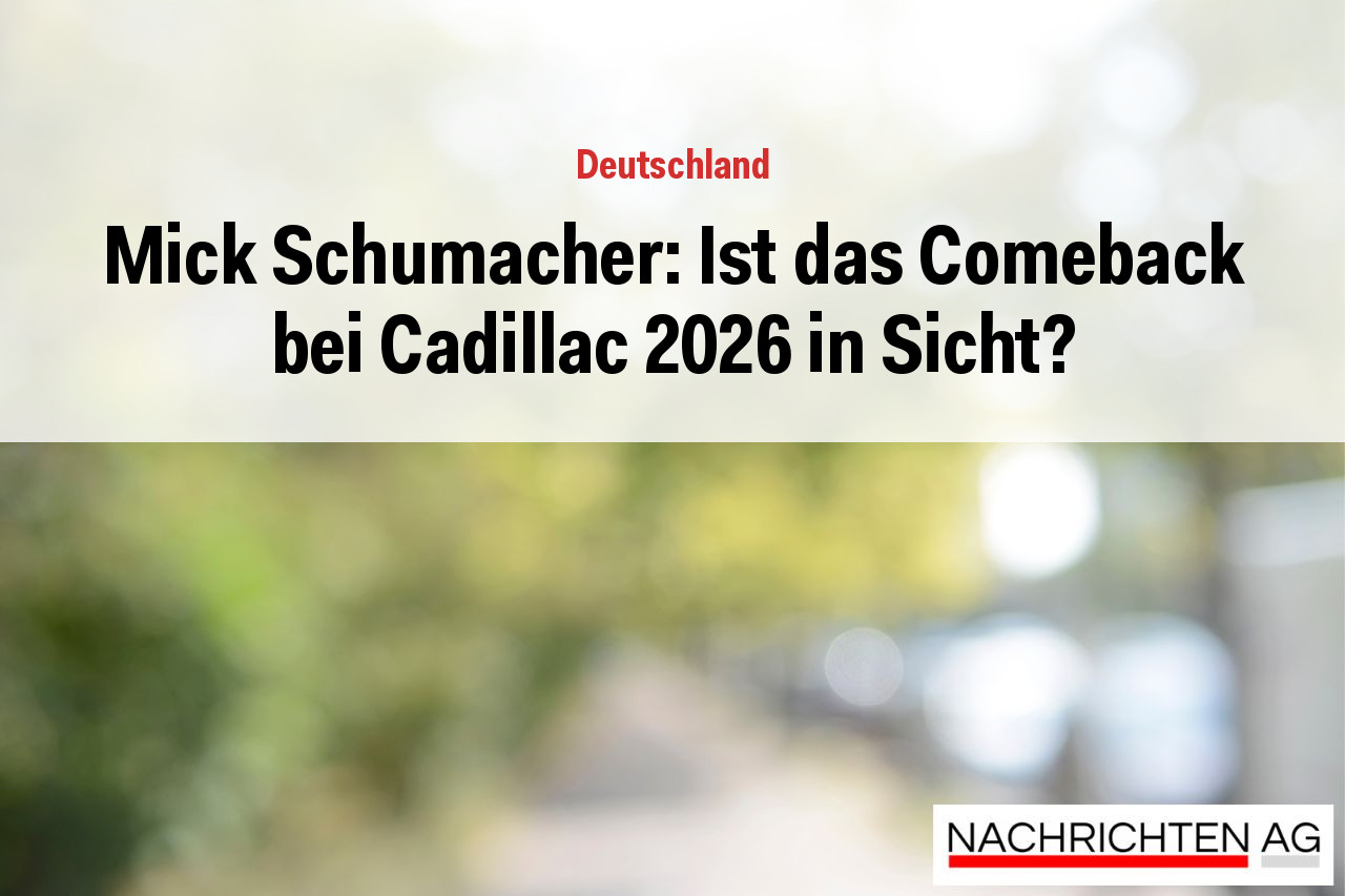 Mick Schumacher: Ist das Comeback bei Cadillac 2026 in Sicht?