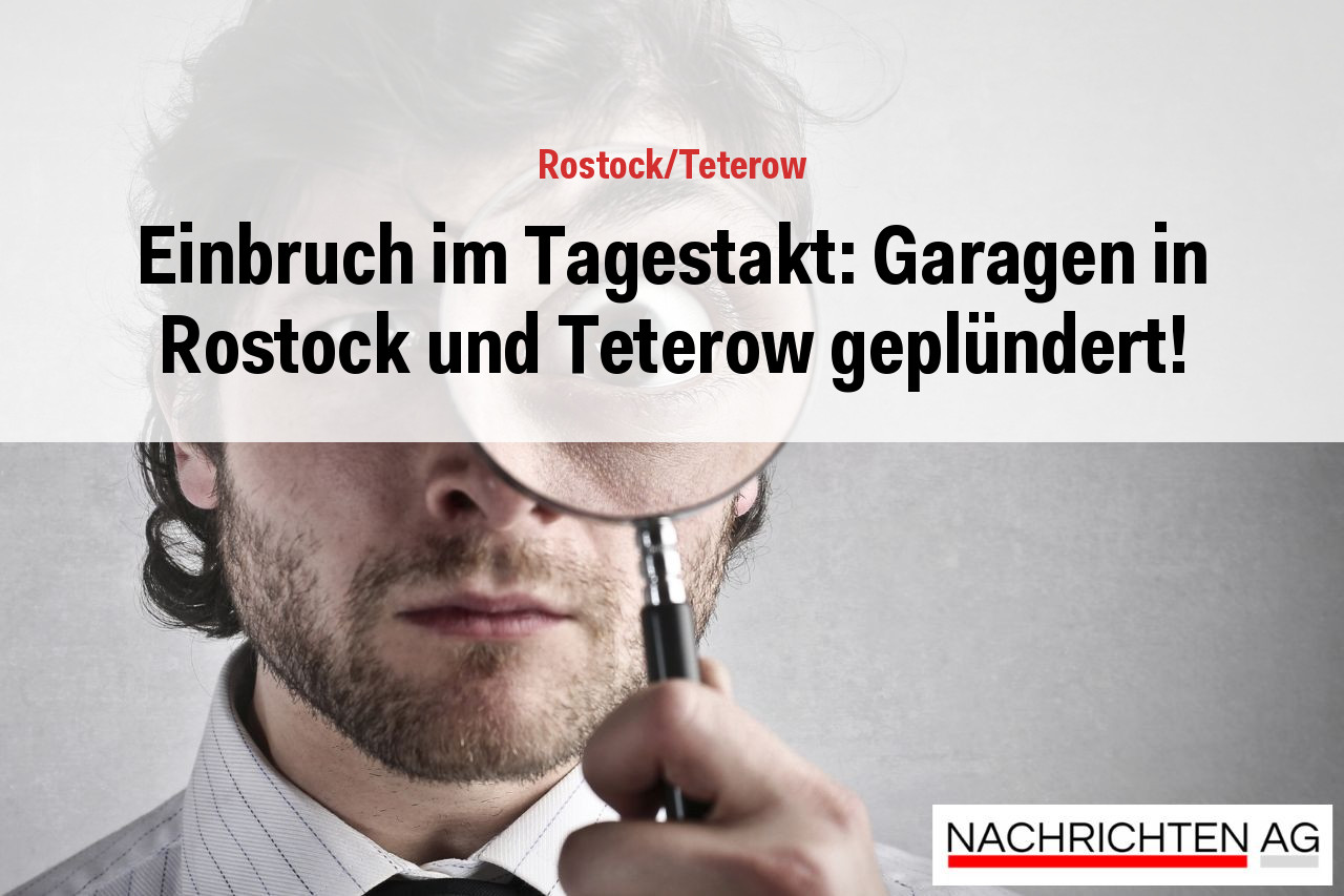 Einbruch im Tagestakt: Garagen in Rostock und Teterow geplündert!
