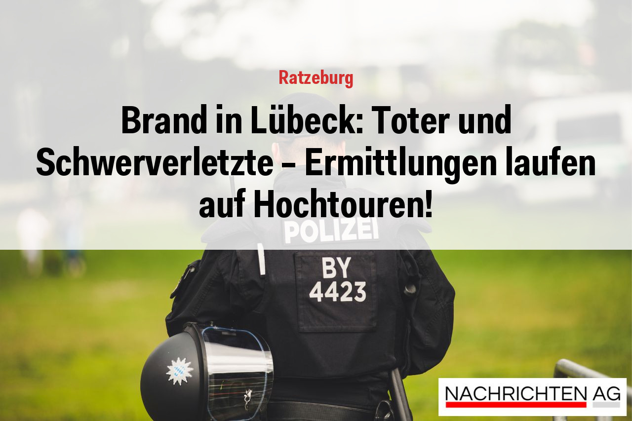 Brand in Lübeck: Toter und Schwerverletzte – Ermittlungen laufen auf Hochtouren!