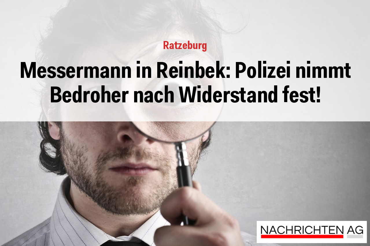 Messermann in Reinbek: Polizei nimmt Bedroher nach Widerstand fest!