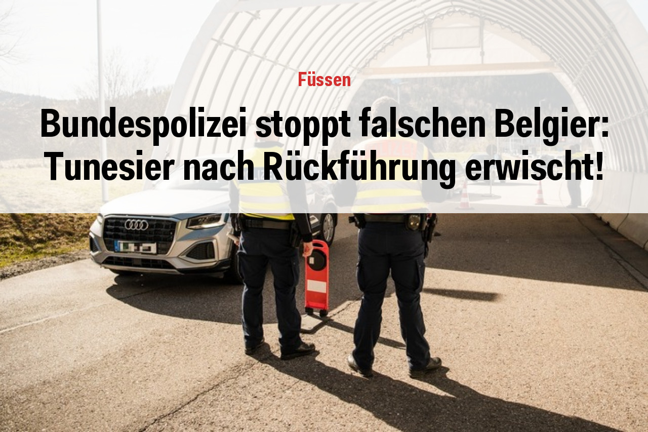 Bundespolizei stoppt falschen Belgier: Tunesier nach Rückführung erwischt!